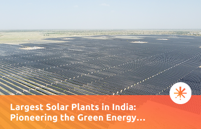 Largest Solar Plants in India Pioneering the Green Energy Movement.