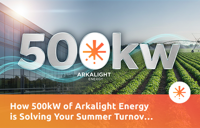 How 500kW of Arkalight Energy is Solving Your Summer Turnover Problem
